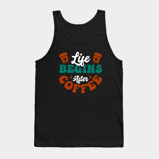 Life begins after Coffee Tank Top by TeeArtDesign